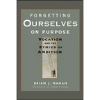 Forgetting Ourselves on Purpose: Vocation and the Ethics of Ambition - Paperback