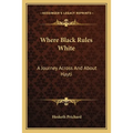 Where Black Rules White: A Journey Across And About Hayti