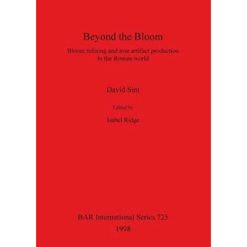 Beyond the Bloom: Bloom refining and iron artifact production in the Roman world
