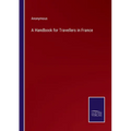 A Handbook for Travellers in France
