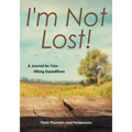 I'm Not Lost! A Journal for Your Hiking Expeditions
