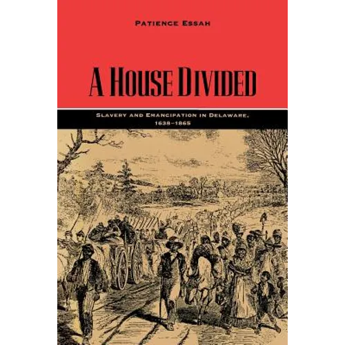 A House Divided: Slavery and Emancipation in Delaware, 1638-1865