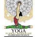 Yoga and Floral Mandala Adult Coloring Book: With Yoga Poses and Mandalas (Arts On Coloring Books)
