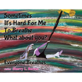Sometimes It's Hard for Me to Breathe. What About You?: Everyone Breathes