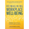 Reimagining Workplace Well-Being: Fostering a Culture of Purpose, Connection, and Transcendence
