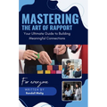 Mastering the Art of Rapport Your Ultimate Guide to Building Meaningful Connections