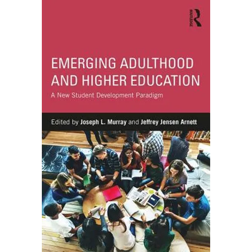 Emerging Adulthood and Higher Education: A New Student Development Paradigm
