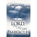 Lord, Make My Life a Miracle!