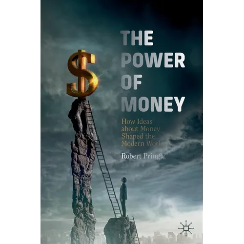 The Power of Money: How Ideas about Money Shaped the Modern World