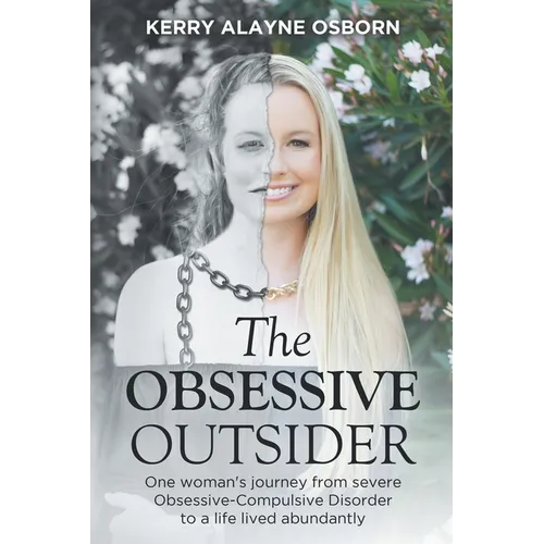 The Obsessive Outsider: One woman's journey from severe Obsessive-Compulsive Disorder to a life lived abundantly