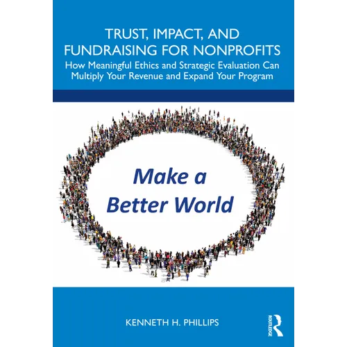 Trust, Impact, and Fundraising for Nonprofits: How meaningful ethics and strategic evaluation can multiply your revenue and expand your program