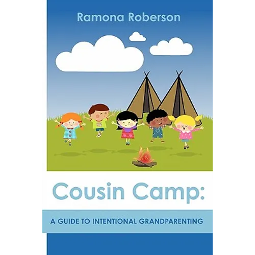 Cousin Camp: A Guide to Intentional Grandparenting