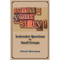 What's Your Story?: Icebreaker Questions for Small Groups
