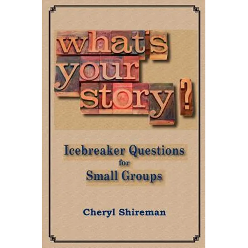 What's Your Story?: Icebreaker Questions for Small Groups
