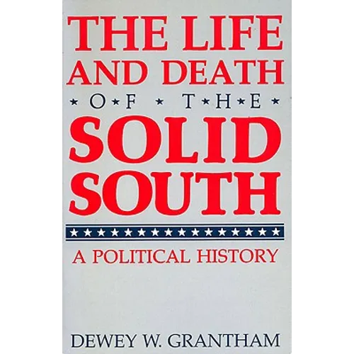 The Life and Death of the Solid South: A Political History