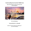 Understanding Israel and the Middle East: Myths, Misconceptions, and the Truth about Israel and Her Neighbors
