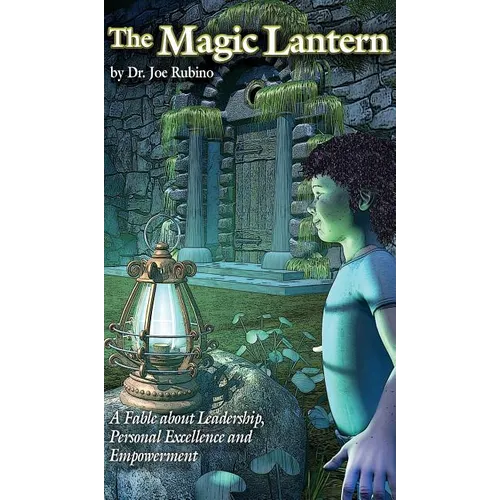 The Magic Lantern: A Fable about Leadership, Personal Excellence, and Empowerment (Hardcover)