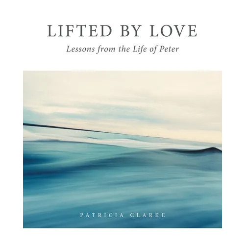 Lifted by Love: Lessons from the Life of Peter