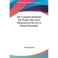 The Complete Herbalist; The People Their Own Physicians by the Use of Nature's Remedies
