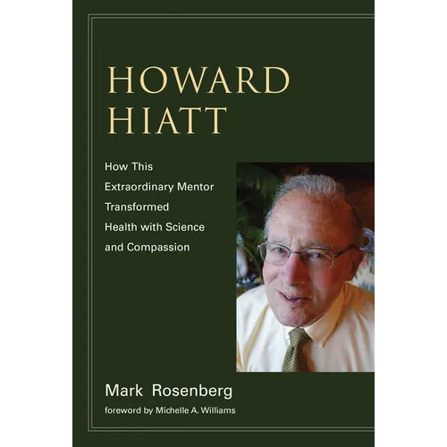 Howard Hiatt: How This Extraordinary Mentor Transformed Health with Science and Compassion