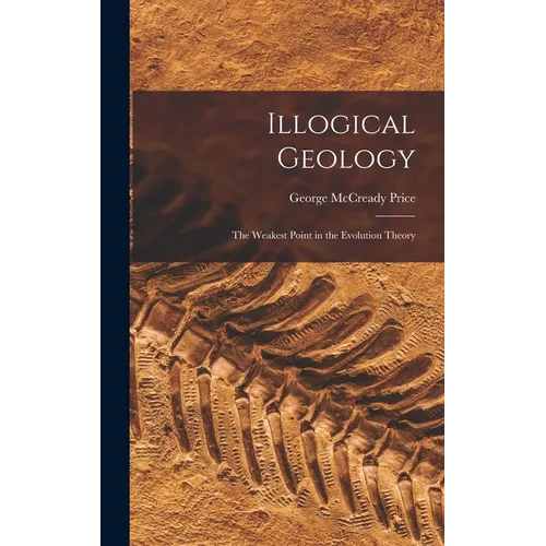 Illogical Geology: The Weakest Point in the Evolution Theory