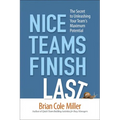 The Nice Teams Finish Last: The Secret to Unleashing Your Team's Maximum Potential