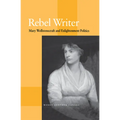 Rebel Writer: Mary Wollstonecraft and Enlightenment Politics