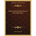 Arthur Edward Waite's Quest of the Golden Stairs