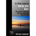 Six-Word Lessons on Coping with Grief: 100 Lessons to Help You and Your Loved Ones Deal with Loss