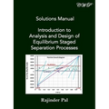 Solutions Manual: Introduction to Analysis and Design of Equilibrium Staged Separation Processes