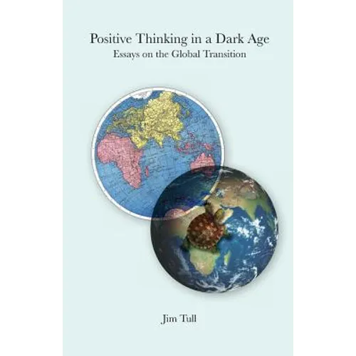 Positive Thinking in a Dark Age: Essays on the Global Transition