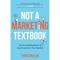Not a Marketing Textbook: Practical building blocks to launch and grow your business