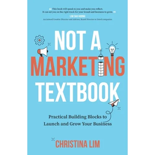 Not a Marketing Textbook: Practical building blocks to launch and grow your business