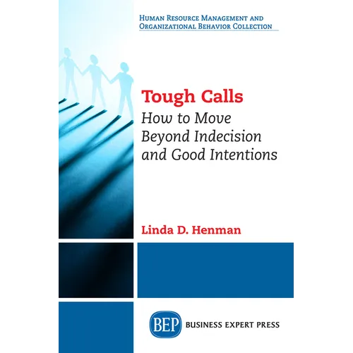 Tough Calls: How to Move Beyond Indecision and Good Intentions