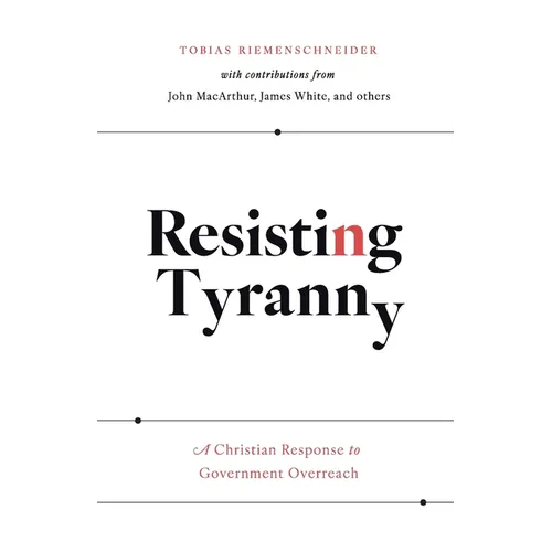 Resisting Tyranny: A Christian Response to Government Overreach