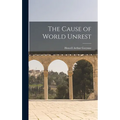 The Cause of World Unrest