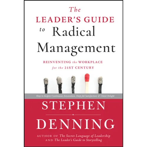 The Leader's Guide to Radical Management: Reinventing the Workplace for the 21st Century