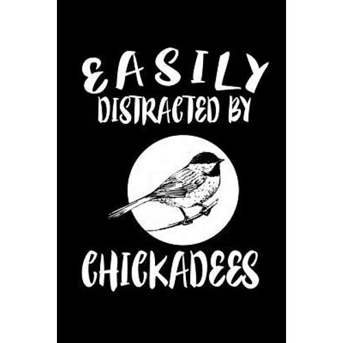 Easily Distracted By Chickadees: Animal Nature Collection