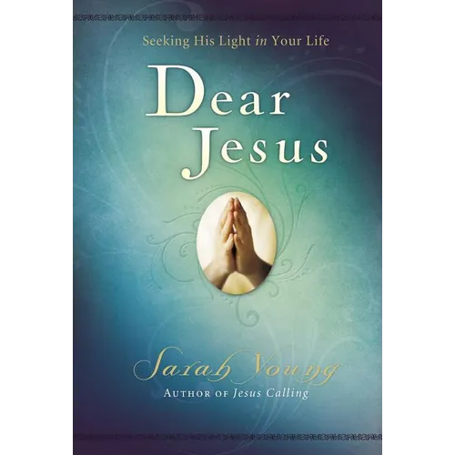 Dear Jesus, Padded Hardcover, with Full Scriptures: Seeking His Light in Your Life (a 120-Day Devotional)