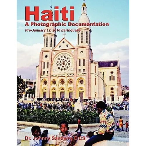 Haiti: A Photographic Documentation (Pre-January 12, 2010 Earthquake)