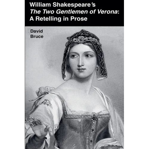 William Shakespeare's The Two Gentlemen of Verona: A Retelling in Prose
