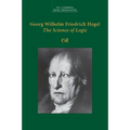 Georg Wilhelm Friedrich Hegel: The Science of Logic