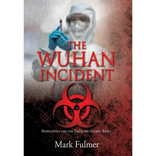 The Wuhan Incident: Bioweapons and the Emerging Global Reset