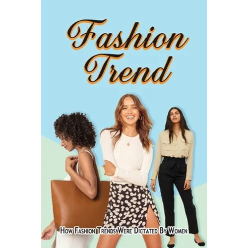 Fashion Trend: How Fashion Trends Were Dictated By Women.