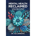 Mental Health, Reclaimed: A Simple Guide to Thriving Beyond Labels or Limits