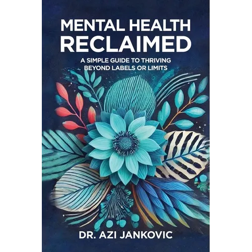 Mental Health, Reclaimed: A Simple Guide to Thriving Beyond Labels or Limits