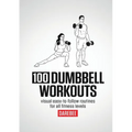 100 Dumbbell Workouts: 100 Dumbbell Workouts To Help You Get Stronger, Move Better And Feel Younger