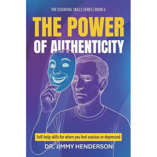 The Power of Authenticity: Self-help skills for when you feel anxious or depressed