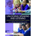 Unlocking Speaking and Listening: Developing Spoken Language in the Primary Classroom