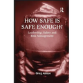 How Safe Is Safe Enough?: Leadership, Safety and Risk Management